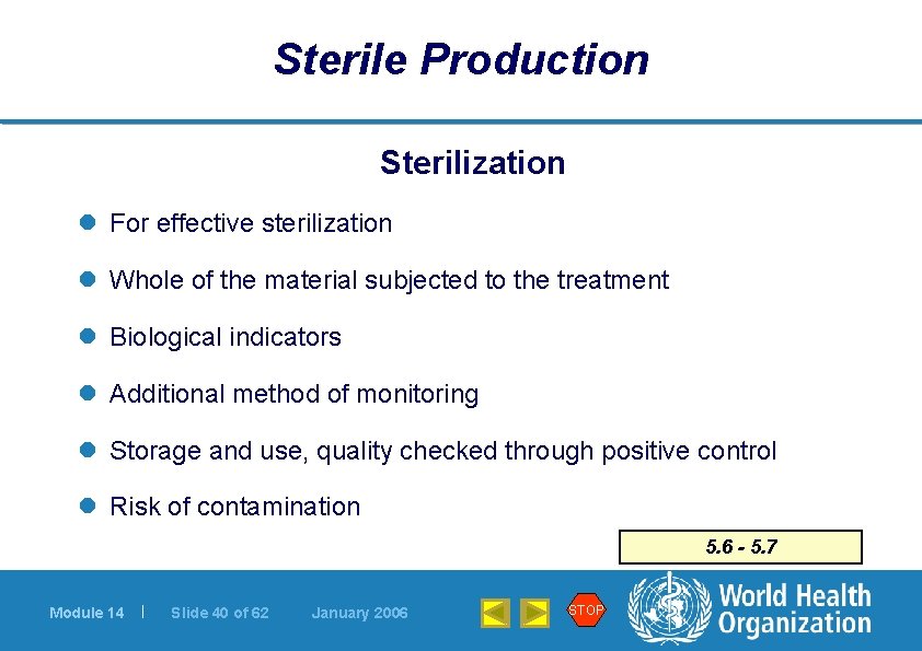Sterile Production Sterilization l For effective sterilization l Whole of the material subjected to