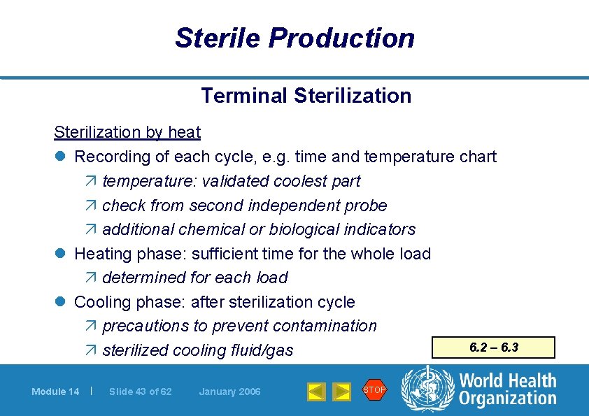 Sterile Production Terminal Sterilization by heat l Recording of each cycle, e. g. time