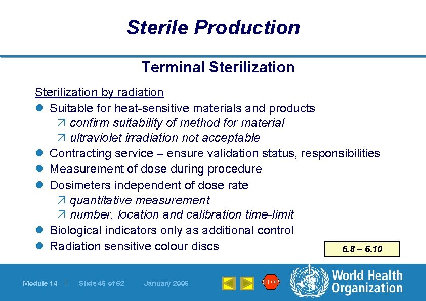 Sterile Production Terminal Sterilization by radiation l Suitable for heat-sensitive materials and products ä