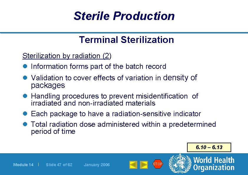 Sterile Production Terminal Sterilization by radiation (2) l Information forms part of the batch