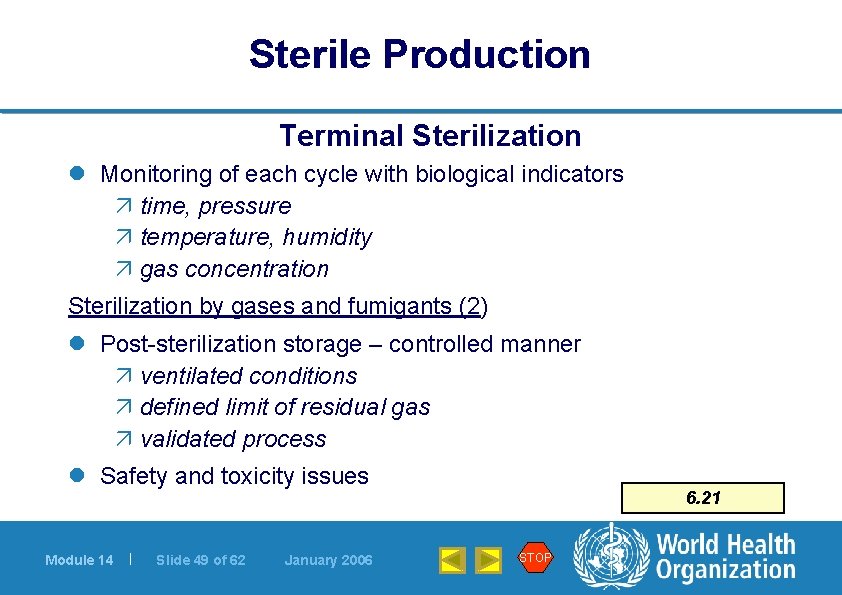 Sterile Production Terminal Sterilization l Monitoring of each cycle with biological indicators ä time,