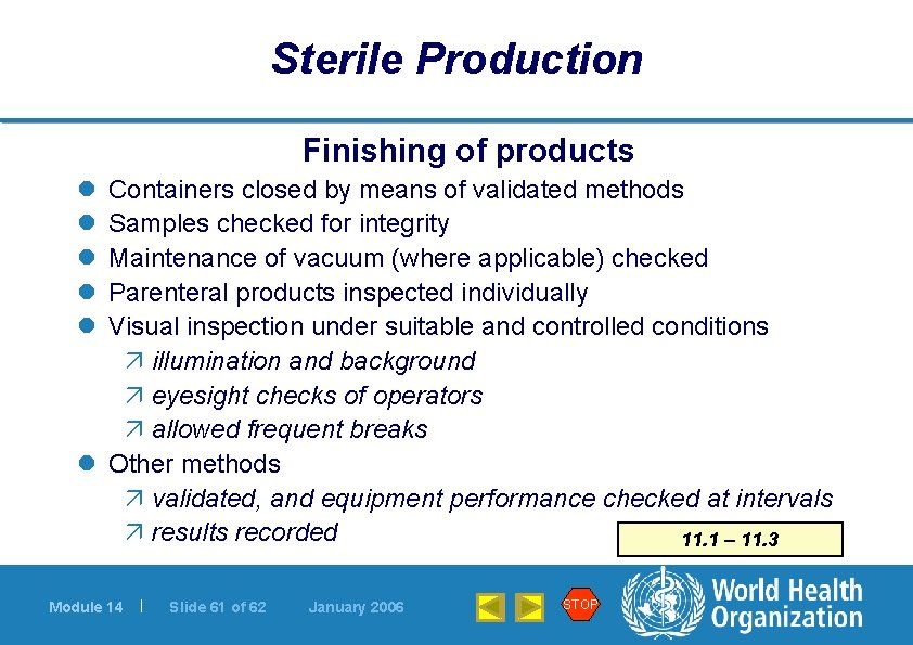 Sterile Production Finishing of products l l l Containers closed by means of validated