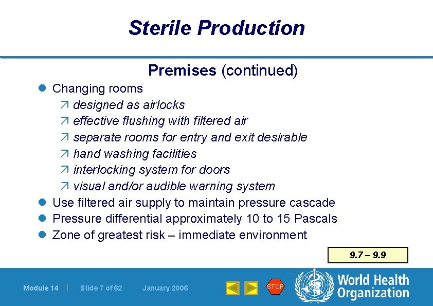 Sterile Production Premises (continued) l Changing rooms ä designed as airlocks ä effective flushing