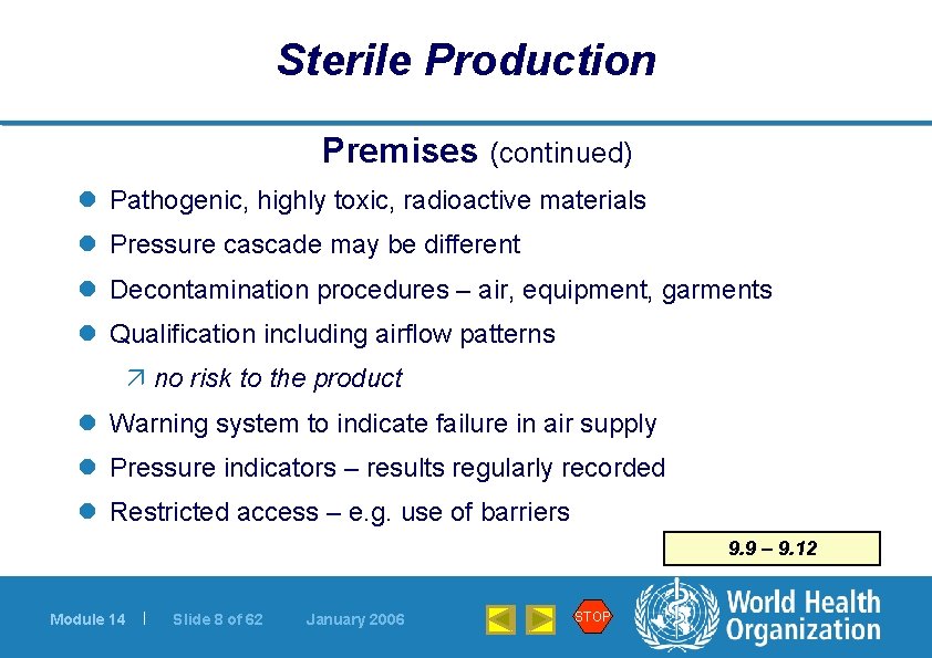 Sterile Production Premises (continued) l Pathogenic, highly toxic, radioactive materials l Pressure cascade may