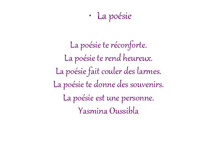  • La poésie te réconforte. La poésie te rend heureux. La poésie fait