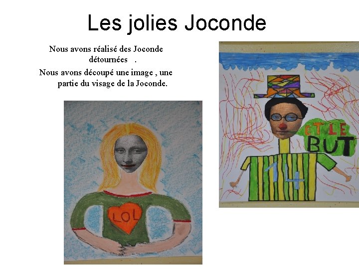 Les jolies Joconde Nous avons réalisé des Joconde détournées . Nous avons découpé une