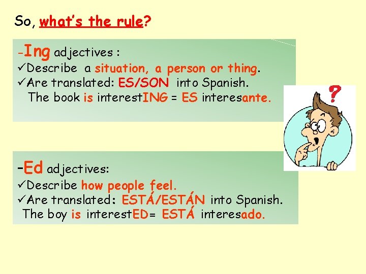 So, what’s the rule? -Ing adjectives : üDescribe a situation, a person or thing.