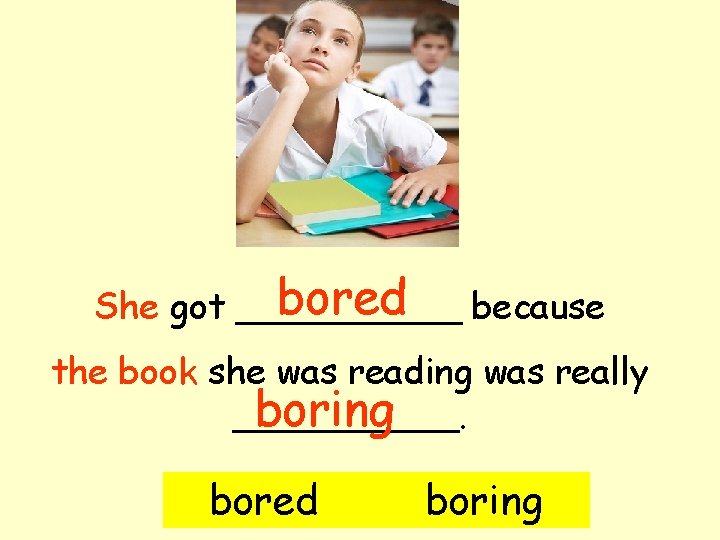 bored because She got _____ the book she was reading was really boring _____.