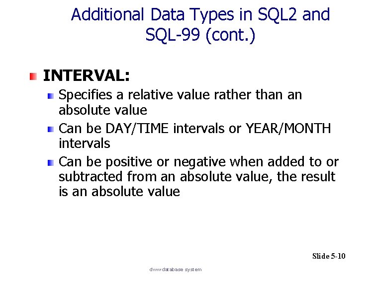 Additional Data Types in SQL 2 and SQL-99 (cont. ) INTERVAL: Specifies a relative