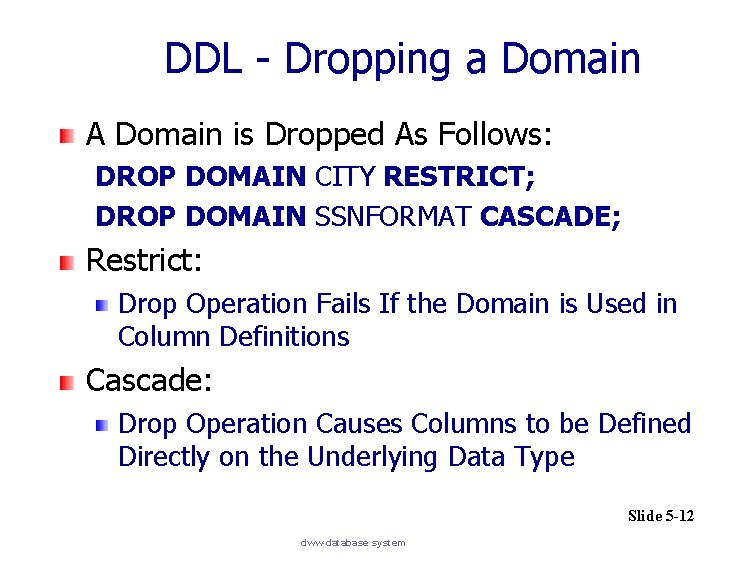 DDL - Dropping a Domain A Domain is Dropped As Follows: DROP DOMAIN CITY