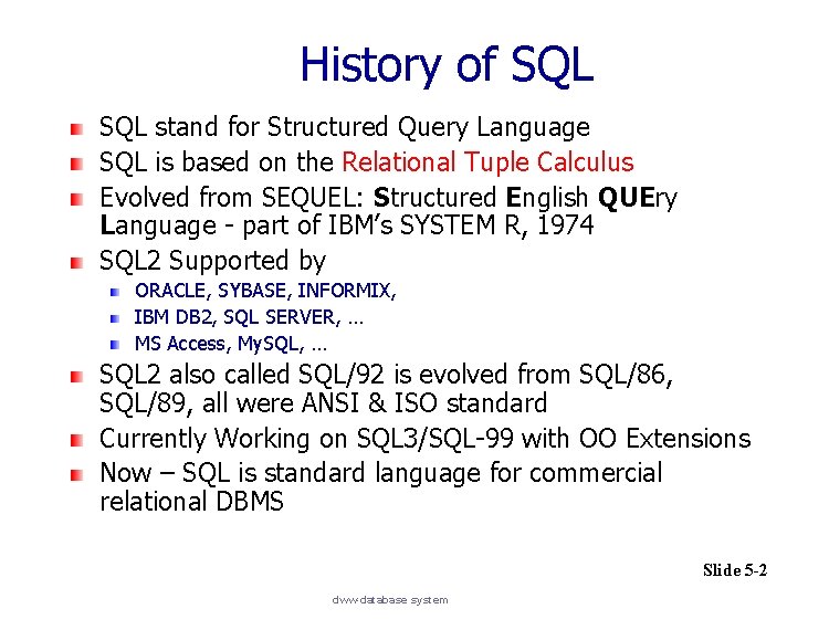 History of SQL stand for Structured Query Language SQL is based on the Relational
