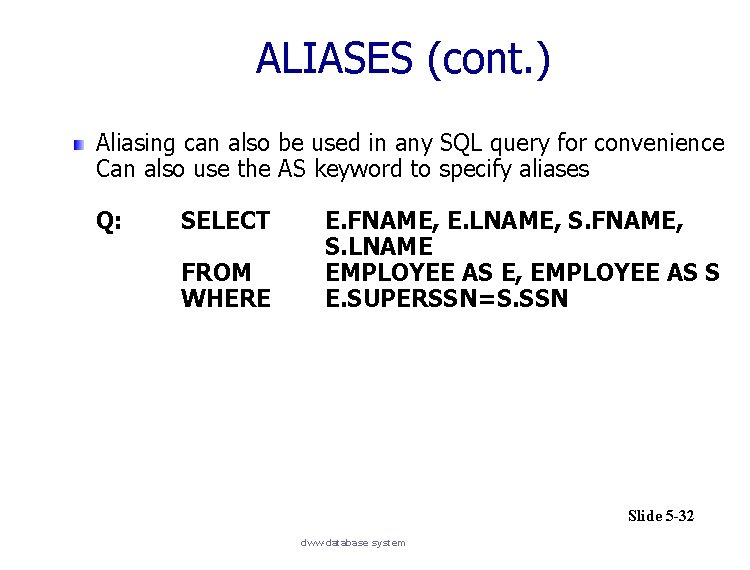 ALIASES (cont. ) Aliasing can also be used in any SQL query for convenience