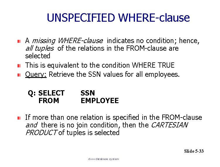 UNSPECIFIED WHERE-clause A missing WHERE-clause indicates no condition; hence, all tuples of the relations