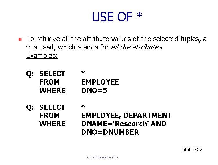 USE OF * To retrieve all the attribute values of the selected tuples, a