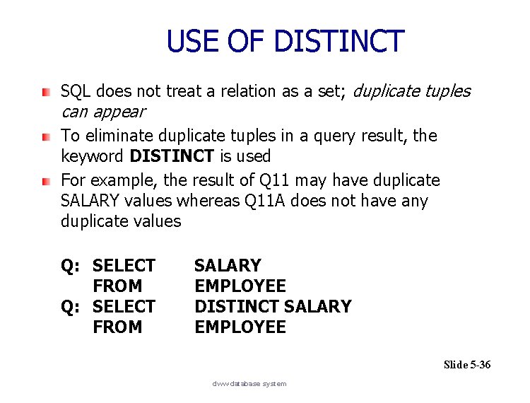 USE OF DISTINCT SQL does not treat a relation as a set; duplicate tuples