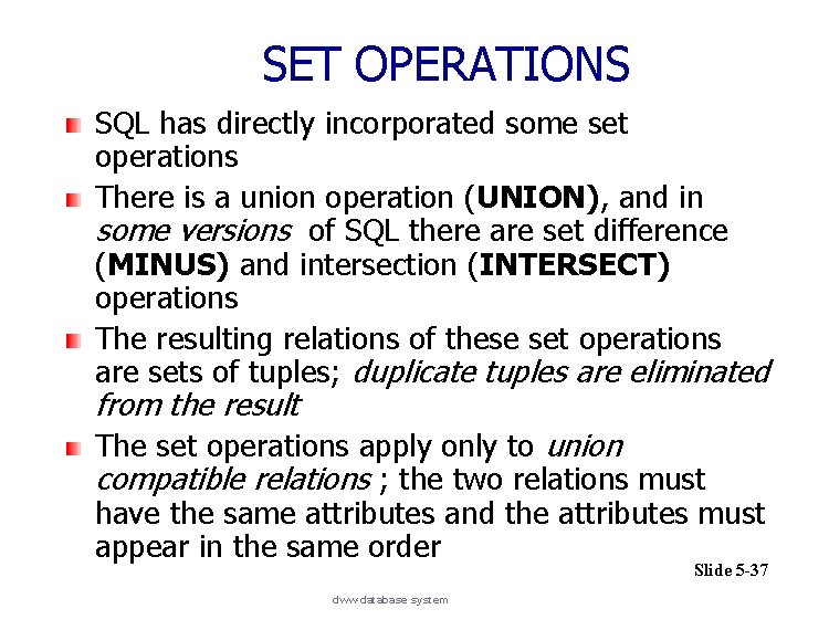SET OPERATIONS SQL has directly incorporated some set operations There is a union operation