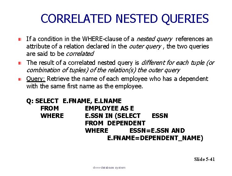 CORRELATED NESTED QUERIES If a condition in the WHERE-clause of a nested query references