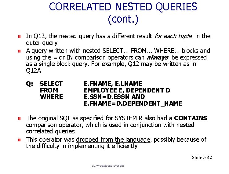 CORRELATED NESTED QUERIES (cont. ) In Q 12, the nested query has a different