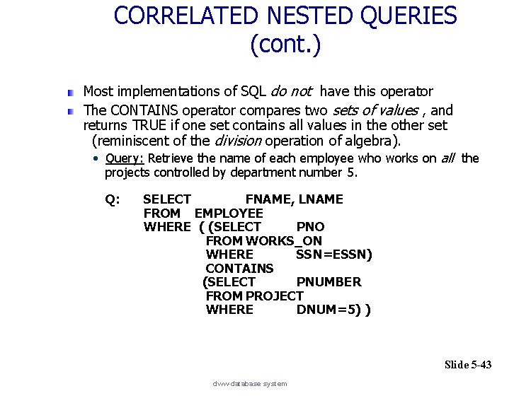CORRELATED NESTED QUERIES (cont. ) Most implementations of SQL do not have this operator