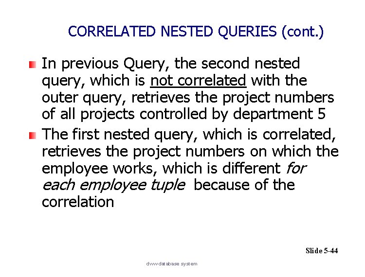 CORRELATED NESTED QUERIES (cont. ) In previous Query, the second nested query, which is