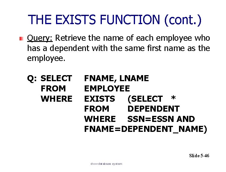 THE EXISTS FUNCTION (cont. ) Query: Retrieve the name of each employee who has