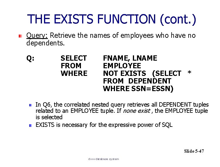 THE EXISTS FUNCTION (cont. ) Query: Retrieve the names of employees who have no
