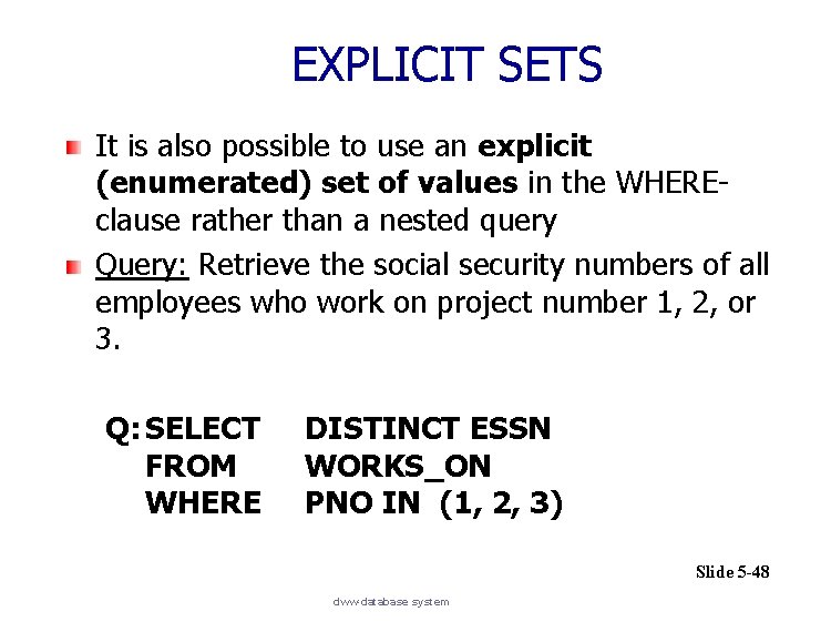 EXPLICIT SETS It is also possible to use an explicit (enumerated) set of values