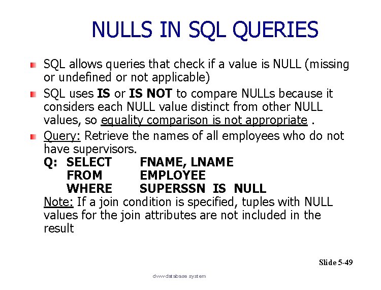 NULLS IN SQL QUERIES SQL allows queries that check if a value is NULL