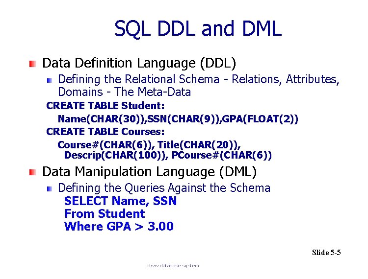 SQL DDL and DML Data Definition Language (DDL) Defining the Relational Schema - Relations,