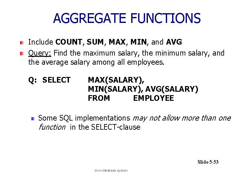AGGREGATE FUNCTIONS Include COUNT, SUM, MAX, MIN, and AVG Query: Find the maximum salary,