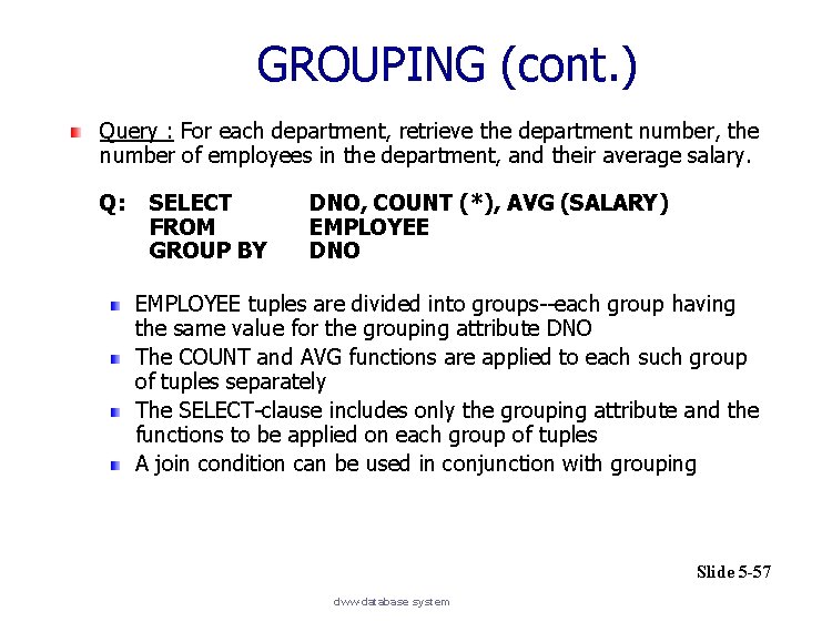 GROUPING (cont. ) Query : For each department, retrieve the department number, the number