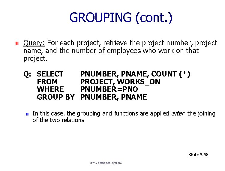 GROUPING (cont. ) Query: For each project, retrieve the project number, project name, and
