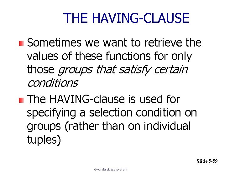 THE HAVING-CLAUSE Sometimes we want to retrieve the values of these functions for only
