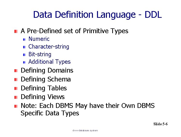 Data Definition Language - DDL A Pre-Defined set of Primitive Types Numeric Character-string Bit-string