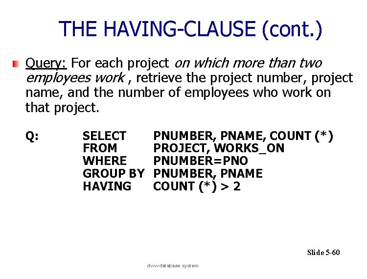 THE HAVING-CLAUSE (cont. ) Query: For each project on which more than two employees
