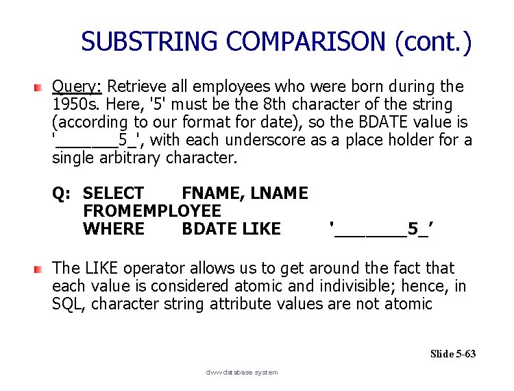 SUBSTRING COMPARISON (cont. ) Query: Retrieve all employees who were born during the 1950