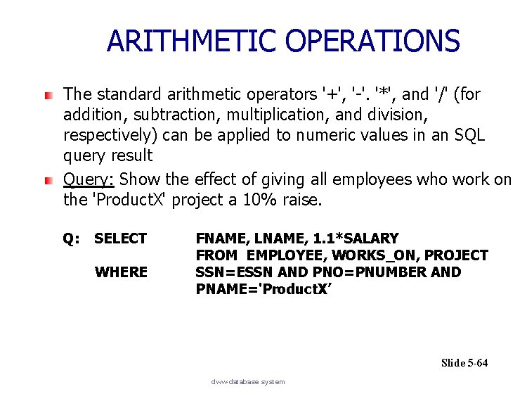 ARITHMETIC OPERATIONS The standard arithmetic operators '+', '-'. '*', and '/' (for addition, subtraction,