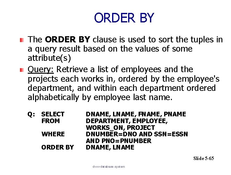 ORDER BY The ORDER BY clause is used to sort the tuples in a