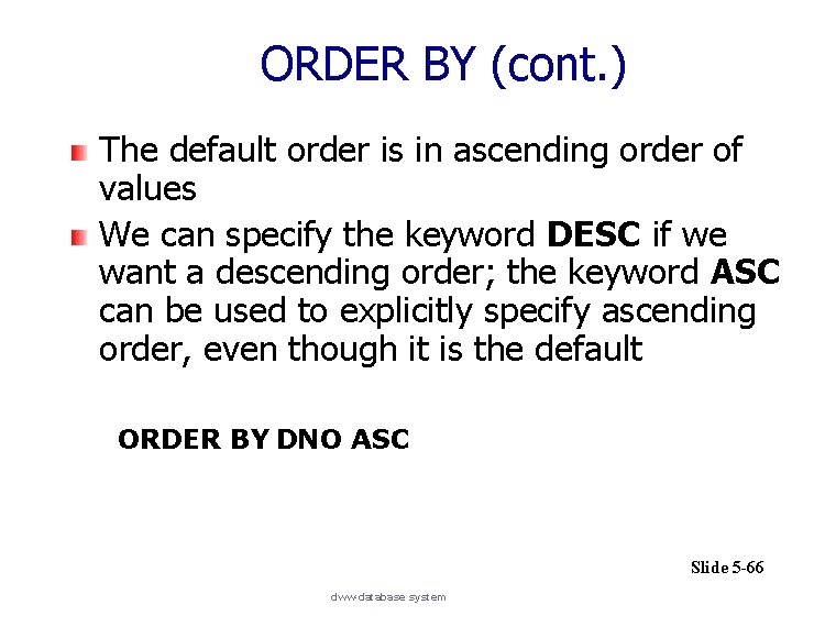 ORDER BY (cont. ) The default order is in ascending order of values We