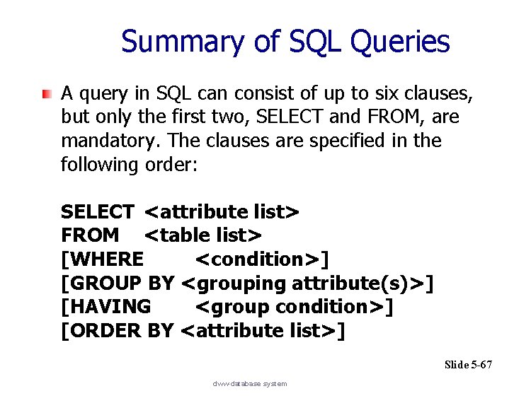 Summary of SQL Queries A query in SQL can consist of up to six