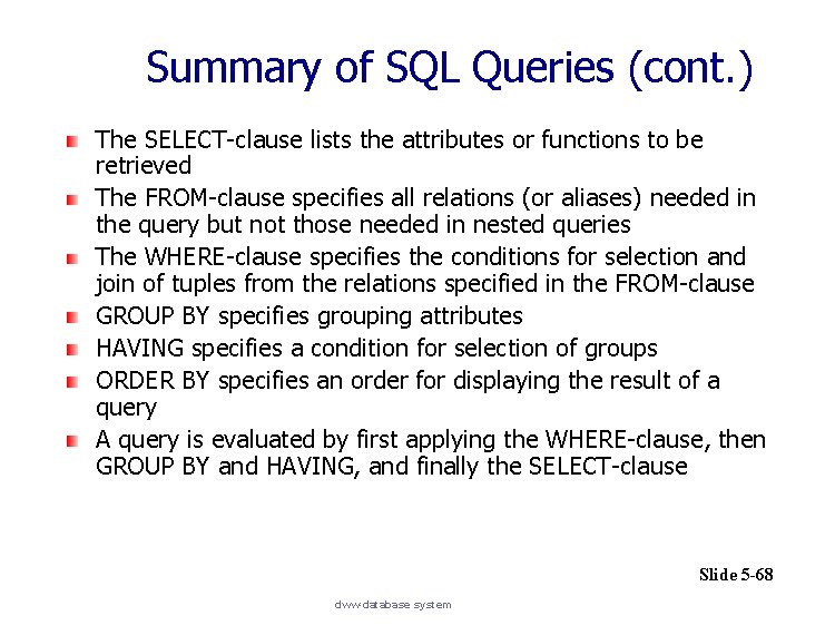 Summary of SQL Queries (cont. ) The SELECT-clause lists the attributes or functions to