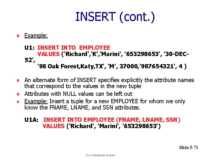INSERT (cont. ) Example: U 1: INSERT INTO EMPLOYEE VALUES ('Richard', 'K', 'Marini', '653298653',