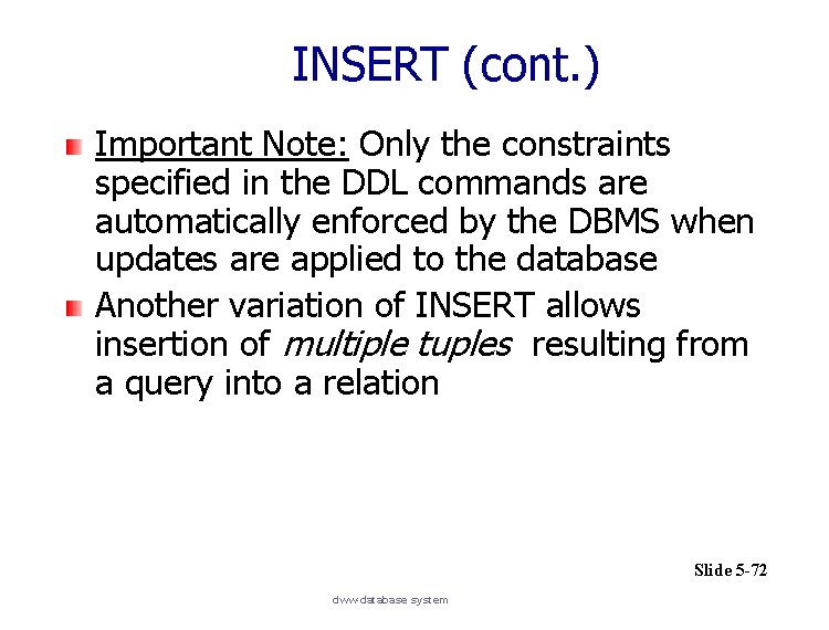 INSERT (cont. ) Important Note: Only the constraints specified in the DDL commands are