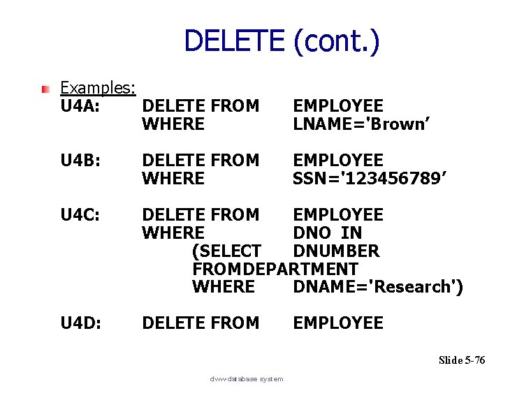 DELETE (cont. ) Examples: U 4 A: DELETE FROM WHERE EMPLOYEE LNAME='Brown’ U 4