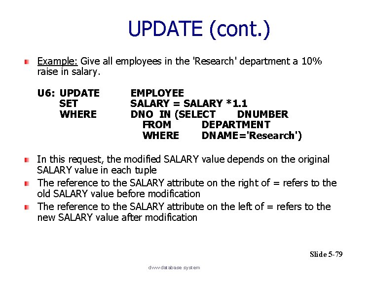 UPDATE (cont. ) Example: Give all employees in the 'Research' department a 10% raise