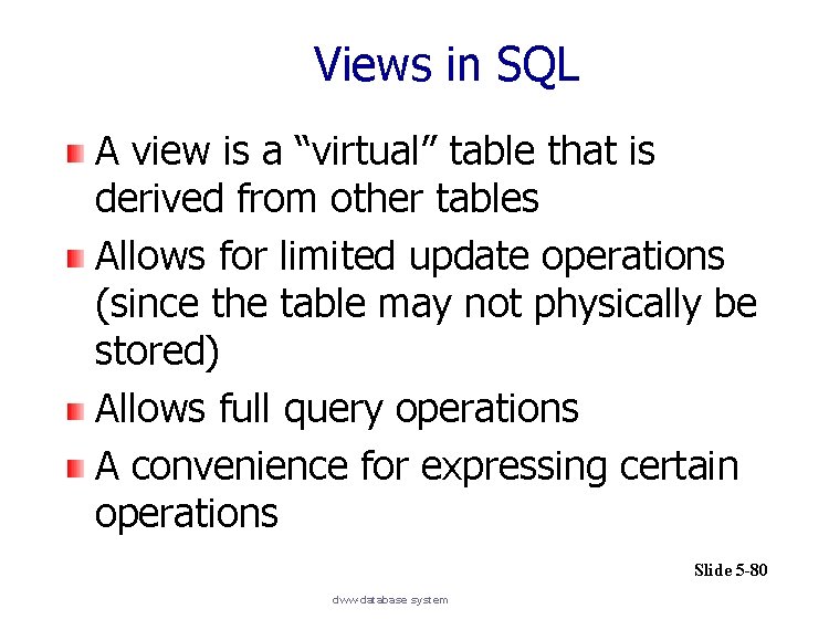 Views in SQL A view is a “virtual” table that is derived from other