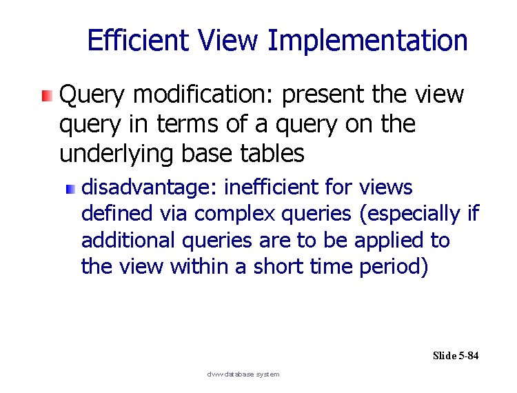 Efficient View Implementation Query modification: present the view query in terms of a query