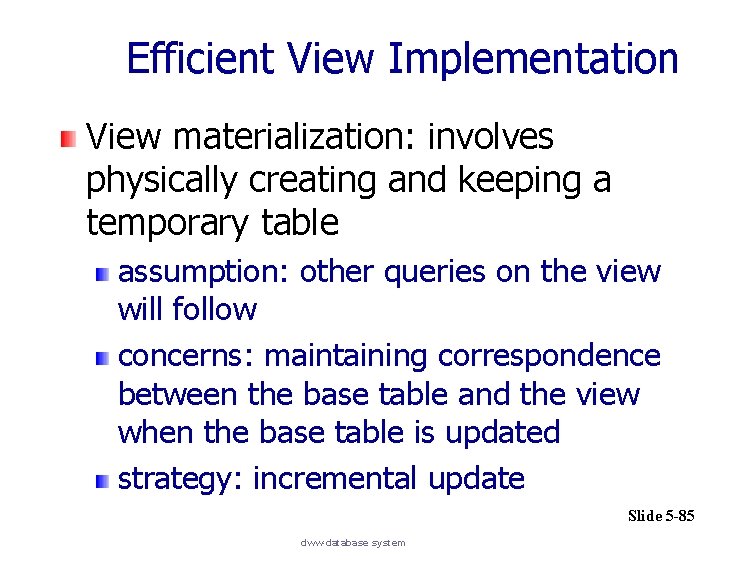 Efficient View Implementation View materialization: involves physically creating and keeping a temporary table assumption:
