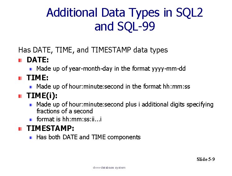 Additional Data Types in SQL 2 and SQL-99 Has DATE, TIME, and TIMESTAMP data