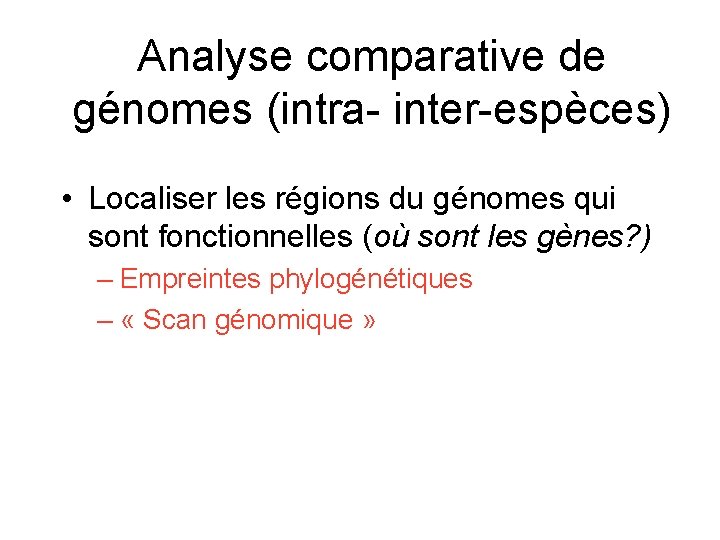 Analyse comparative de génomes (intra- inter-espèces) • Localiser les régions du génomes qui sont